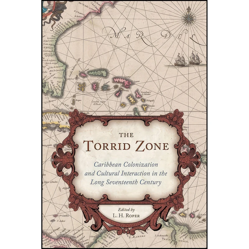 کتاب The Torrid Zone اثر L. H. Roper انتشارات University of South Carolina Press