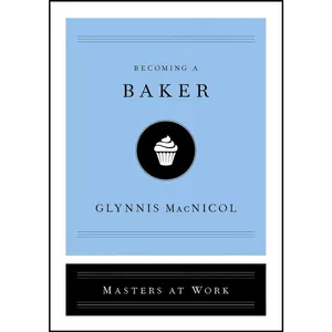 کتاب Becoming a Baker  اثر Glynnis MacNicol انتشارات Simon   Schuster