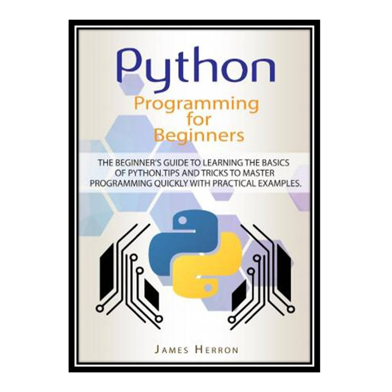 قیمت و خرید کتاب Python Programming For Beginners اثر James Herron ...