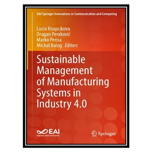 کتاب Sustainable Management of Manufacturing Systems in Industry 4.0 اثر جمعی از نویسندگان انتشارات مؤلفین طلایی