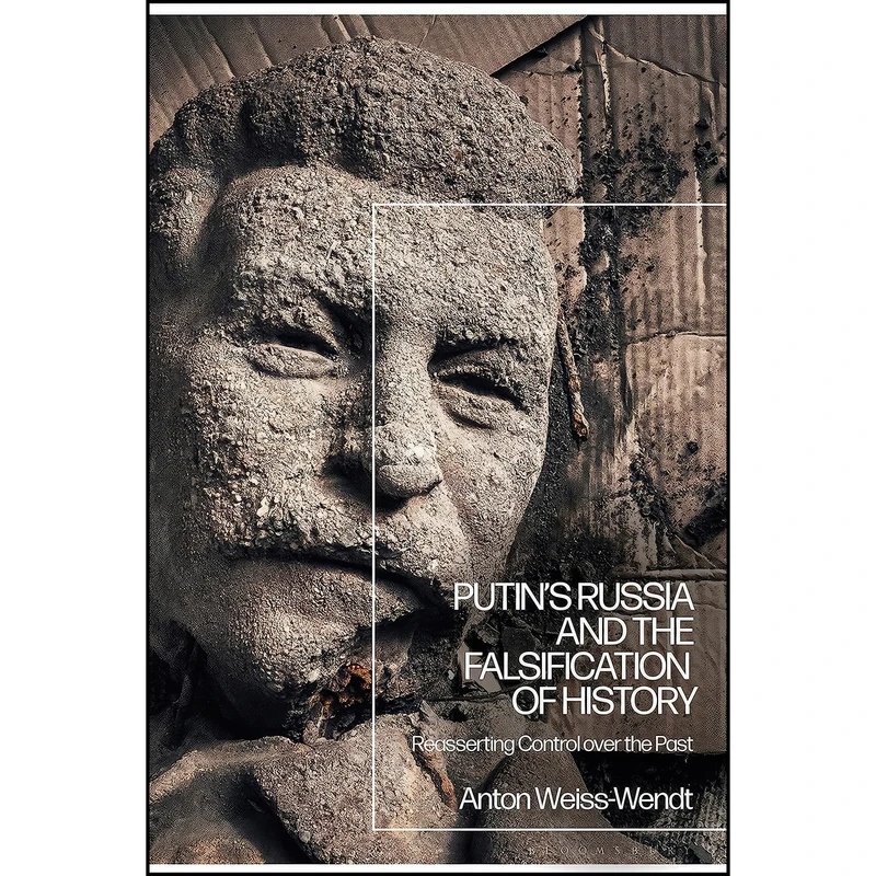 کتاب Putin’s Russia and the Falsification of History اثر Anton Weiss-Wendt انتشارات Bloomsbury Academic