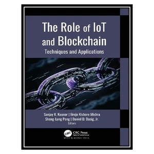 کتاب The Role of IoT and Blockchain: Techniques and Applications اثر جمعی از نویسندگان انتشارات مؤلفین طلایی