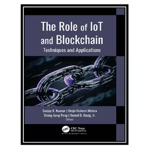 کتاب The Role of IoT and Blockchain: Techniques and Applications اثر جمعی از نویسندگان انتشارات مؤلفین طلایی