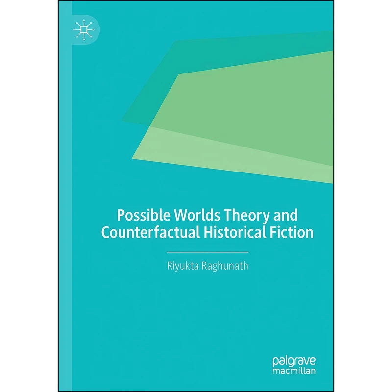 کتاب Possible Worlds Theory and Counterfactual Historical Fiction اثر Riyukta Raghunath انتشارات بله