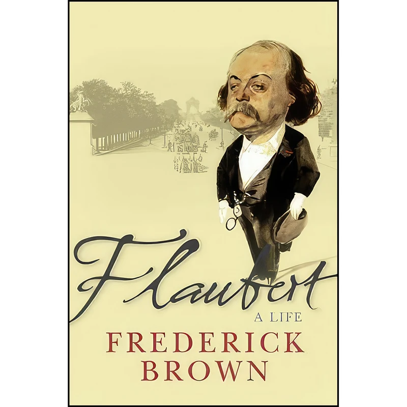 کتاب flaubert اثر Frederick Brown انتشارات William Heinemann