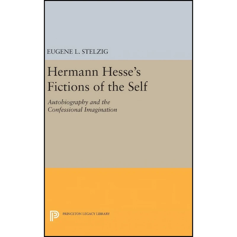 کتاب Hermann Hesses Fictions of the Self اثر Eugene L. Stelzig انتشارات Princeton University Press