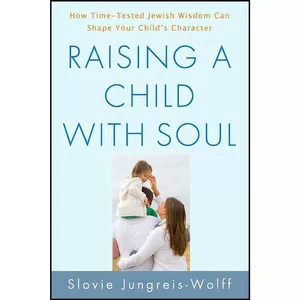 کتاب Raising a Child with Soul اثر Slovie Jungreis-Wolff انتشارات تازه ها