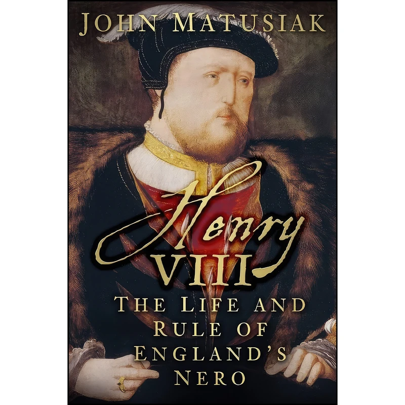 کتاب Henry VIII اثر John Matusiak انتشارات The History Press