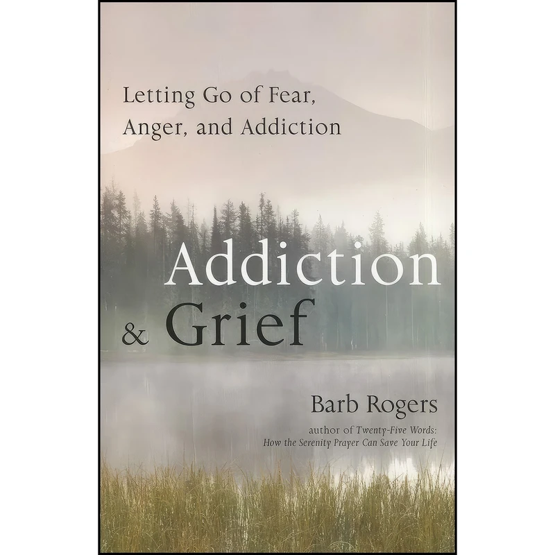 کتاب Addiction & Grief اثر Barb Rogers انتشارات Conari Press