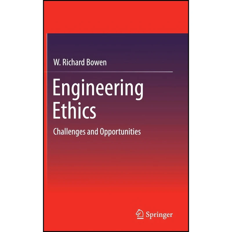 کتاب Engineering Ethics اثر W. Richard Bowen انتشارات Springer