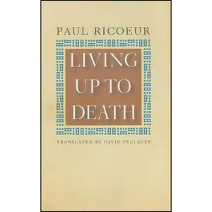 کتاب Living Up to Death اثر Paul Ricoeur and David Pellauer انتشارات University of Chicago Press