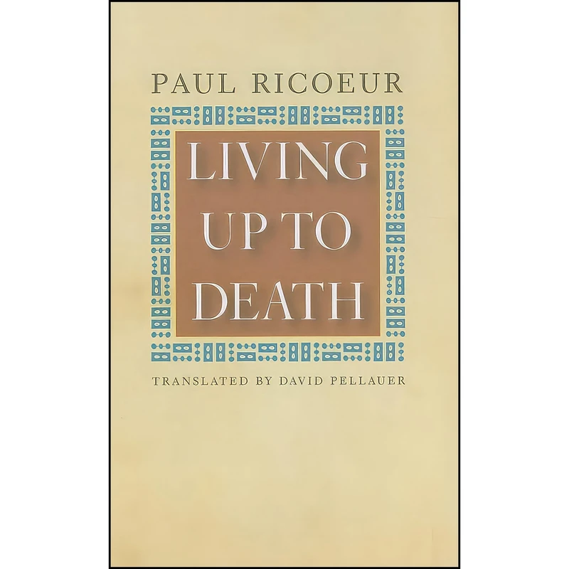 کتاب Living Up to Death اثر Paul Ricoeur and David Pellauer انتشارات University of Chicago Press