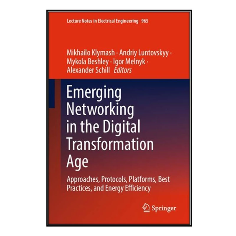  کتاب  Emerging Networking in the Digital Transformation Age اثر  جمعي از نويسندگان انتشارات مؤلفين طلايي