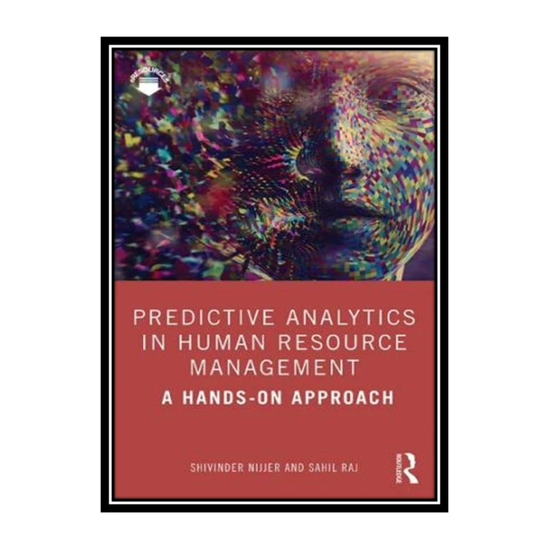 کتاب Predictive Analytics in Human Resource Management: A Hands-On Approach اثر Shivinder Nijjer انتشارات مؤلفین طلایی