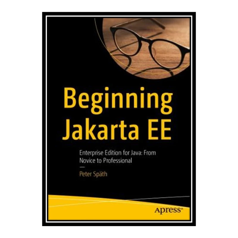 کتاب 	 Beginning Jakarta EE - Enterprise Edition for Java From Novice to Professional اثر Peter Späth انتشارات مؤلفین طلایی