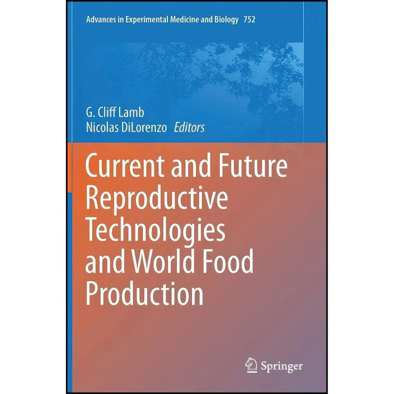 کتاب Current and Future Reproductive Technologies and World Food Production  اثر G. Cliff Lamb and Nicolas DiLorenzo انتشارات Springer