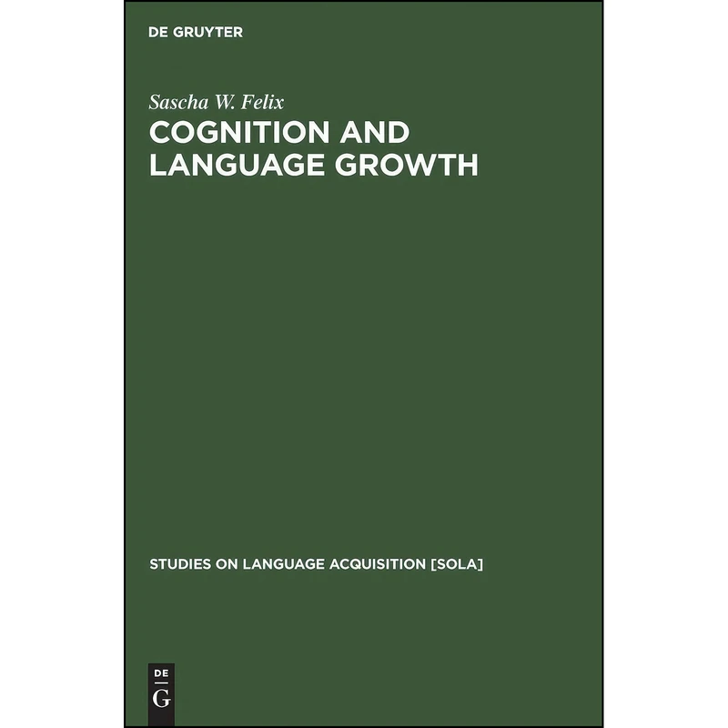 کتاب Cognition and Language Growth  اثر Sascha W. Felix انتشارات De Gruyter Mouton