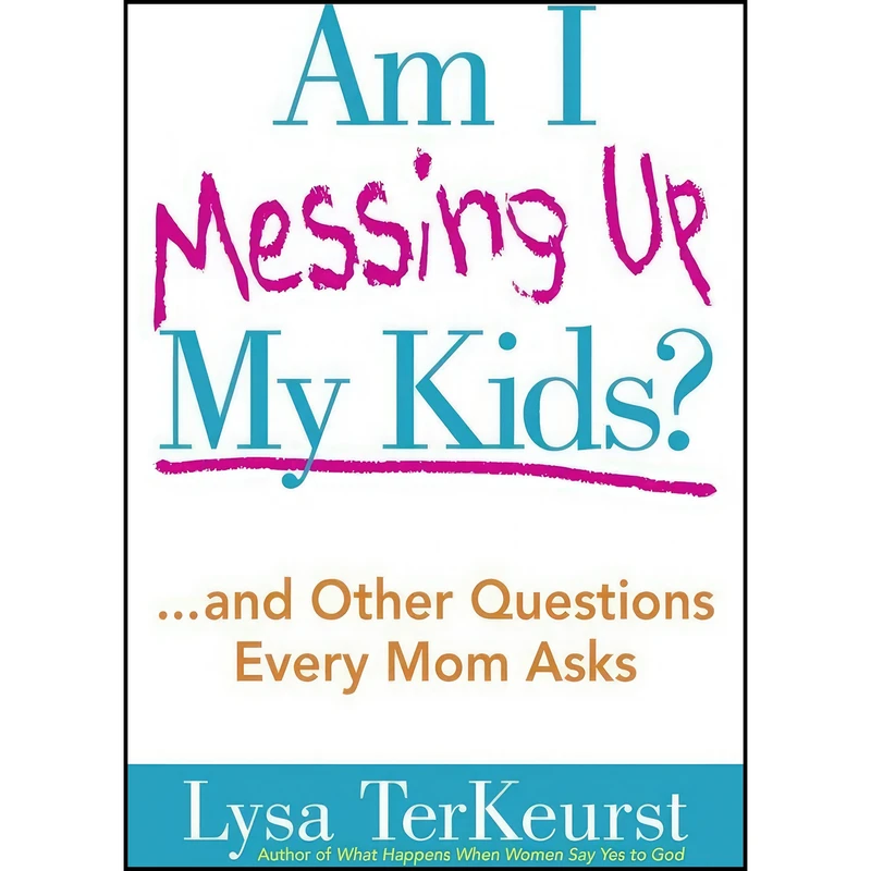 کتاب Am I Messing Up My Kids? اثر Lysa TerKeurst انتشارات Harvest House Publishers