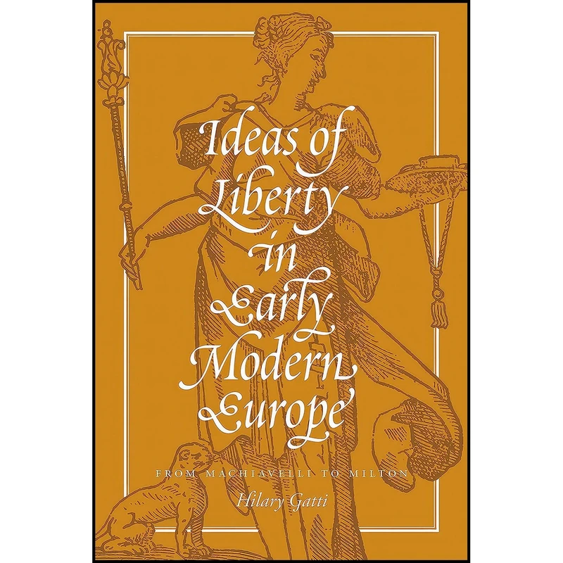کتاب Ideas of Liberty in Early Modern Europe اثر Hilary Gatti انتشارات Princeton University Press