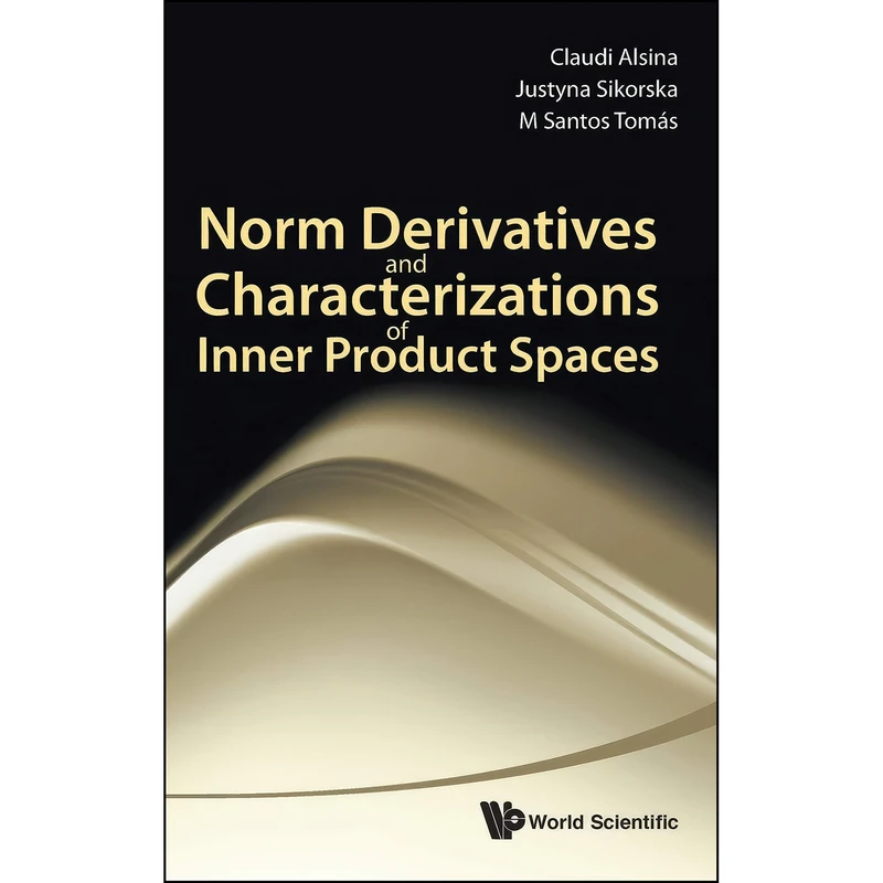 کتاب Norm Derivatives and Characterizations of Inner Product Spaces اثر جمعي از نويسندگان انتشارات World Scientific Publishing Company