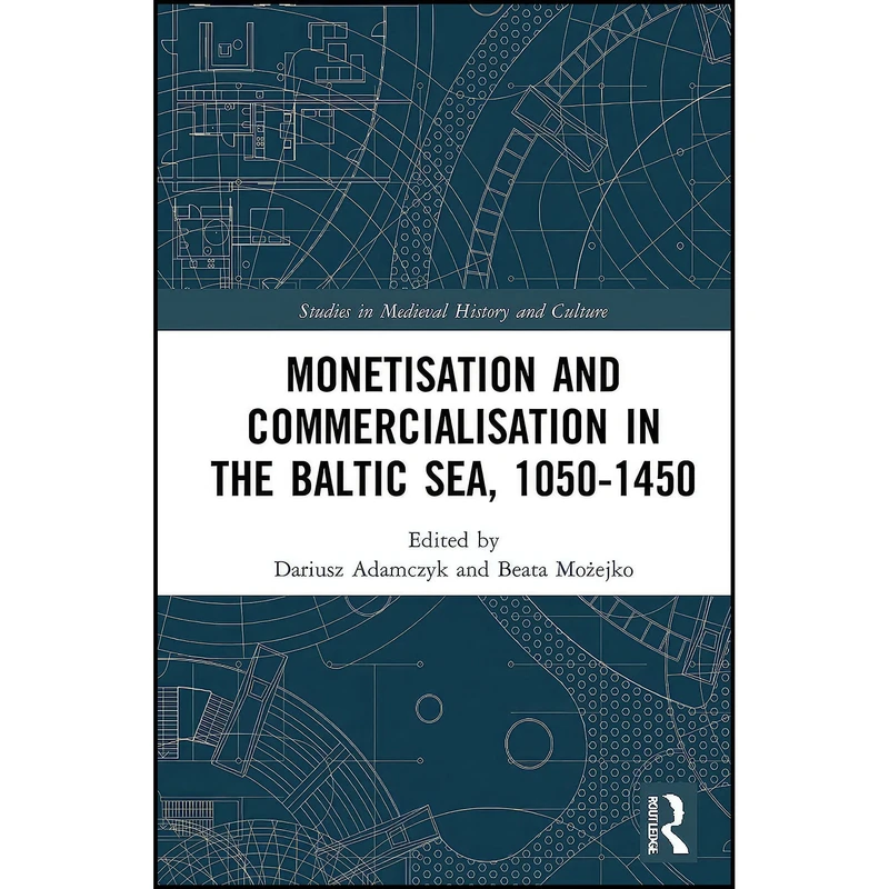 کتاب Monetisation and Commercialisation in the Baltic Sea  1050-1450  اثر Dariusz Adamczyk and Beata Mozejko انتشارات Routledge