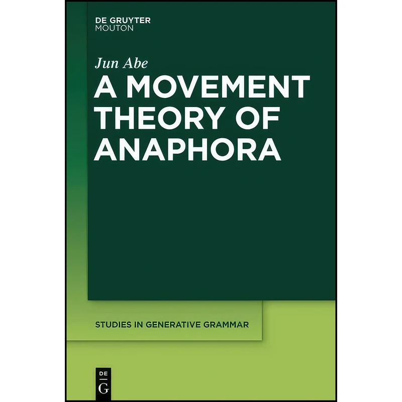 کتاب A Movement Theory of Anaphora  اثر Jun Abe انتشارات De Gruyter Mouton