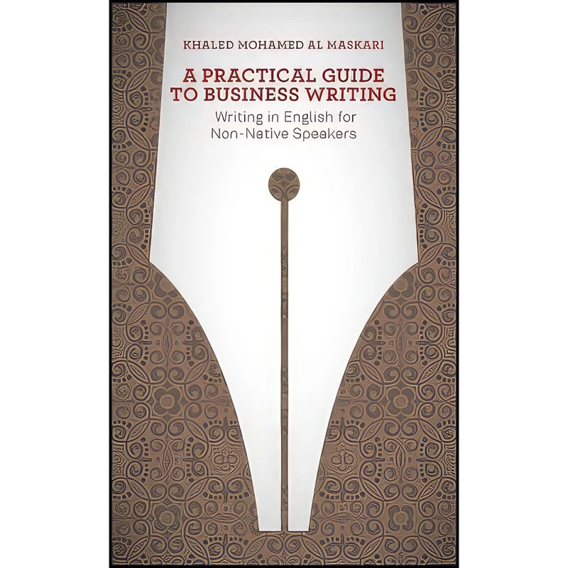 کتاب A Practical Guide To Business Writing اثر Khaled Mohamed Al-Maskari انتشارات Wiley