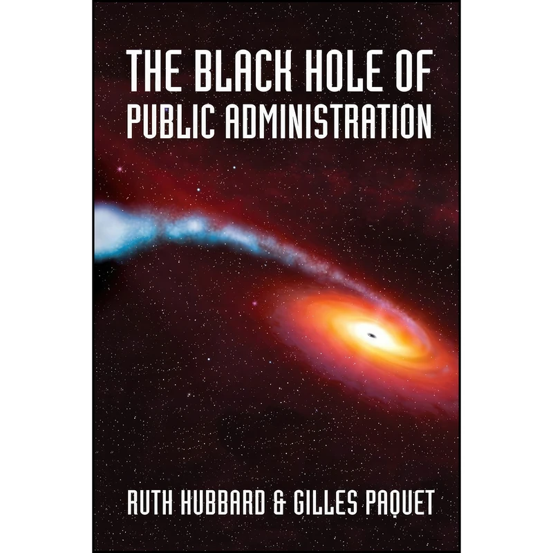 کتاب The Black Hole of Public Administration  اثر Ruth Hubbard and Gilles Paquet انتشارات University of Ottawa Press