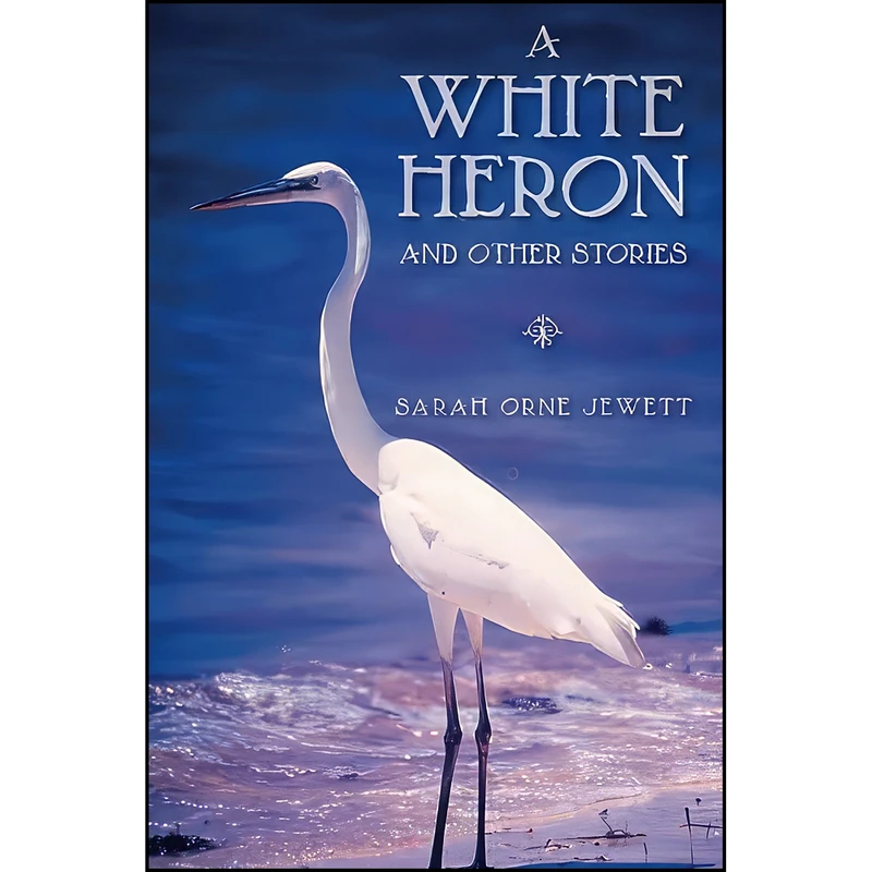 کتاب A White Heron and Other Stories اثر Sarah Orne Jewett انتشارات تازه ها