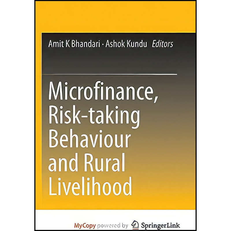 کتاب Microfinance, Risk-taking Behaviour and Rural Livelihood اثر Amit K. Bhandari and Ashok Kundu انتشارات Springer