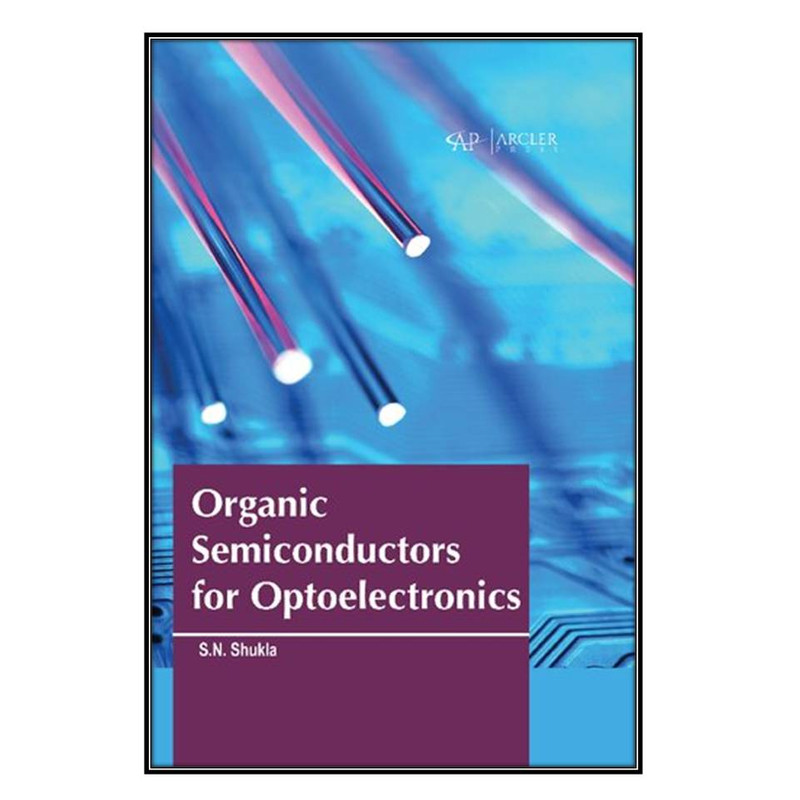  کتاب Organic Semiconductors for Optoelectronics اثر SachchidaNand Shukla انتشارات مؤلفين طلايي