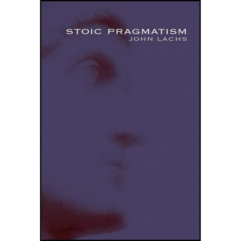 کتاب Stoic Pragmatism  اثر John Lachs انتشارات Indiana University Press