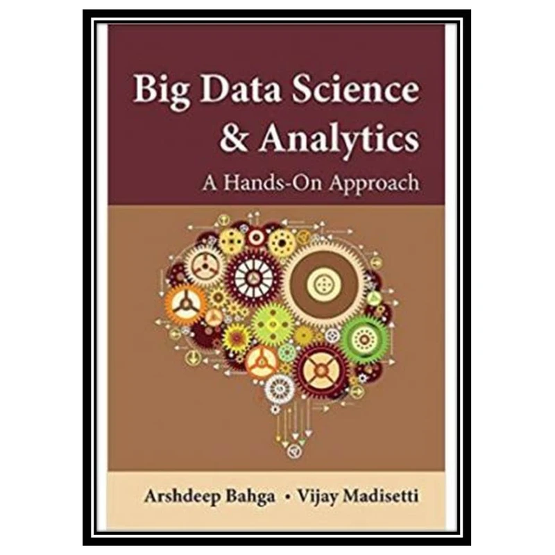کتاب Big Data Analytics: A Hands-On Approach اثر Arshdeep Bahg and Vijay Madisetti انتشارات مؤلفین طلایی