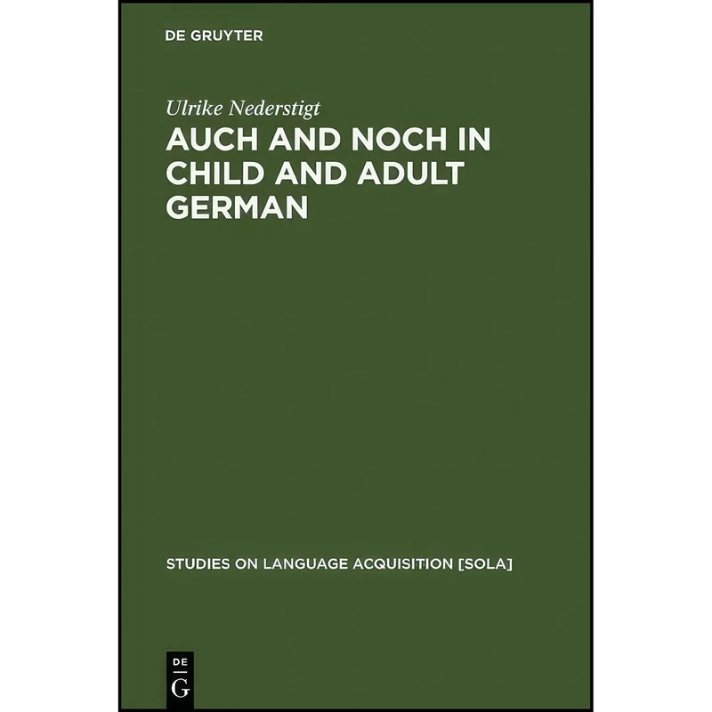 کتاب Auch and Noch in Child and Adult German  اثر Ulrike Nederstigt انتشارات De Gruyter Mouton