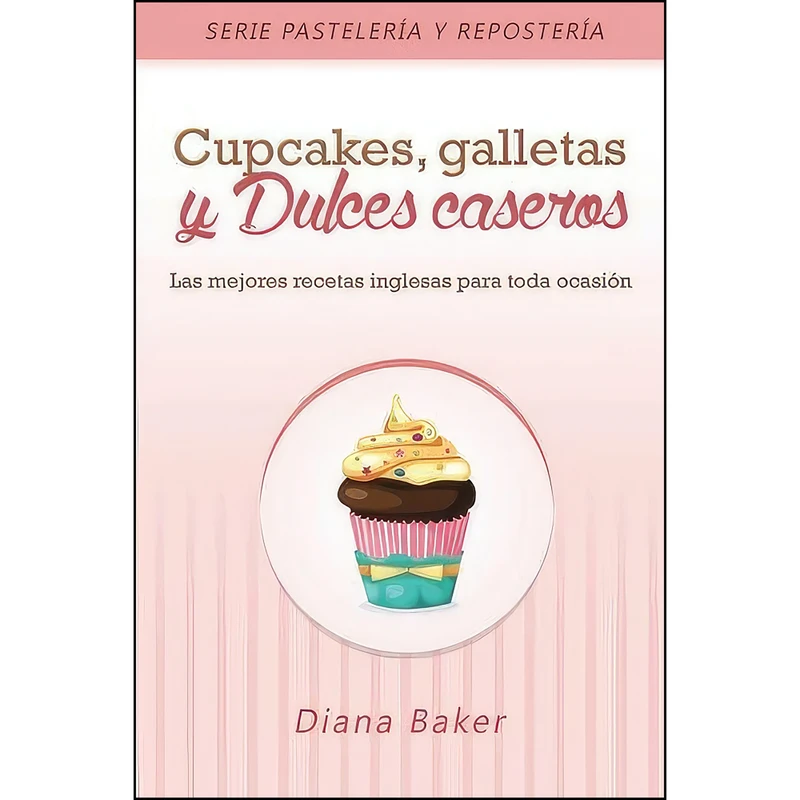 کتاب Cupcakes, Galletas y Dulces Caseros اثر Diana Baker انتشارات تازه ها