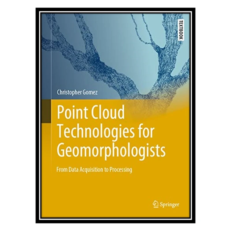 کتاب Point Cloud Technologies for Geomorphologists: From Data Acquisition to Processing اثر Christopher Gomez انتشارات مؤلفین طلایی