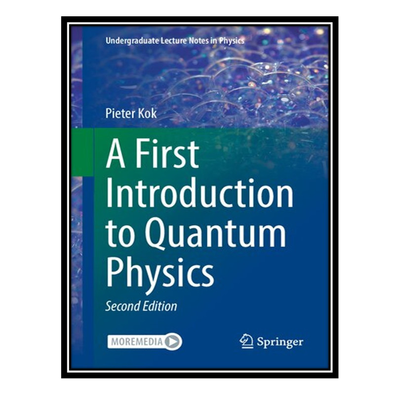 کتاب A First Introduction to Quantum Physics اثر Pieter Kok انتشارات مؤلفین طلایی