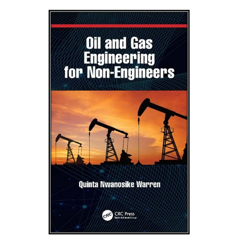  کتاب Oil and Gas Engineering for Non-Engineers اثر Quinta Nwanosike-Warren انتشارات مؤلفين طلايي