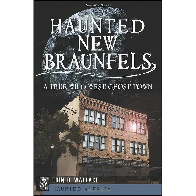 کتاب Haunted New Braunfels اثر Erin O. Wallace انتشارات The History Press