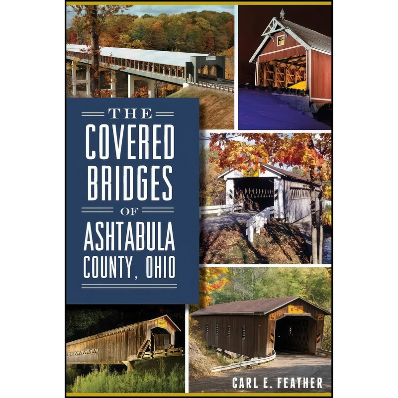 کتاب The Covered Bridges of Ashtabula County, Ohio  اثر Carl E. Feather انتشارات The History Press