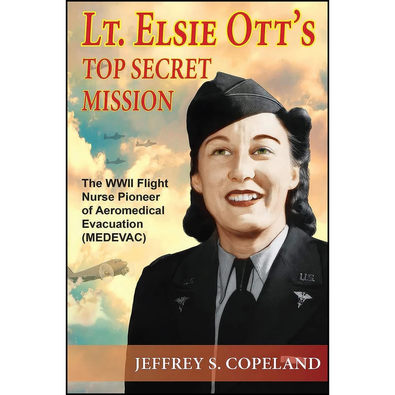 کتاب Lt. Elsie Ott’s Top Secret Mission اثر Jeffrey S. Copeland انتشارات Paragon House