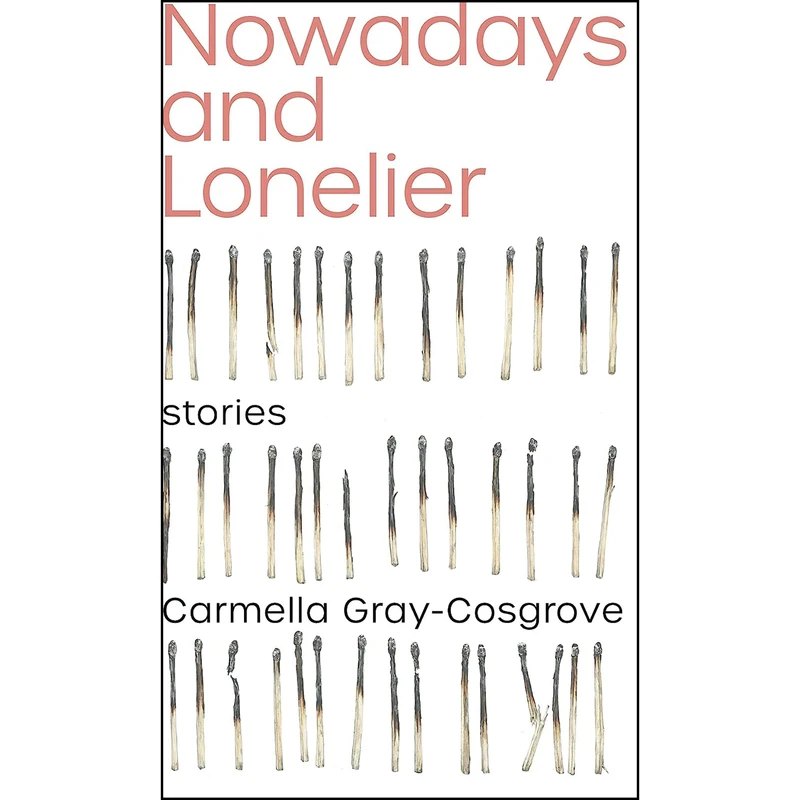 کتاب Nowadays and Lonelier اثر Carmella Gray-Cosgrove انتشارات Arsenal Pulp Press
