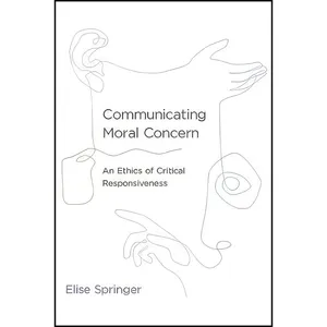 کتاب Communicating Moral Concern اثر Elise Springer انتشارات The MIT Press
