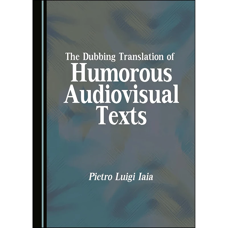 کتاب The Dubbing Translation of Humorous  visual Texts اثر Pietro Luigi Iaia انتشارات Cambridge Scholars Publishing