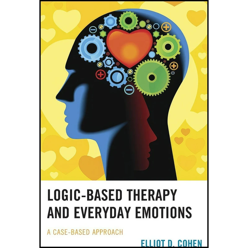 کتاب Logic-Based Therapy and Everyday Emotions اثر Elliot D. Cohen انتشارات Lexington Books