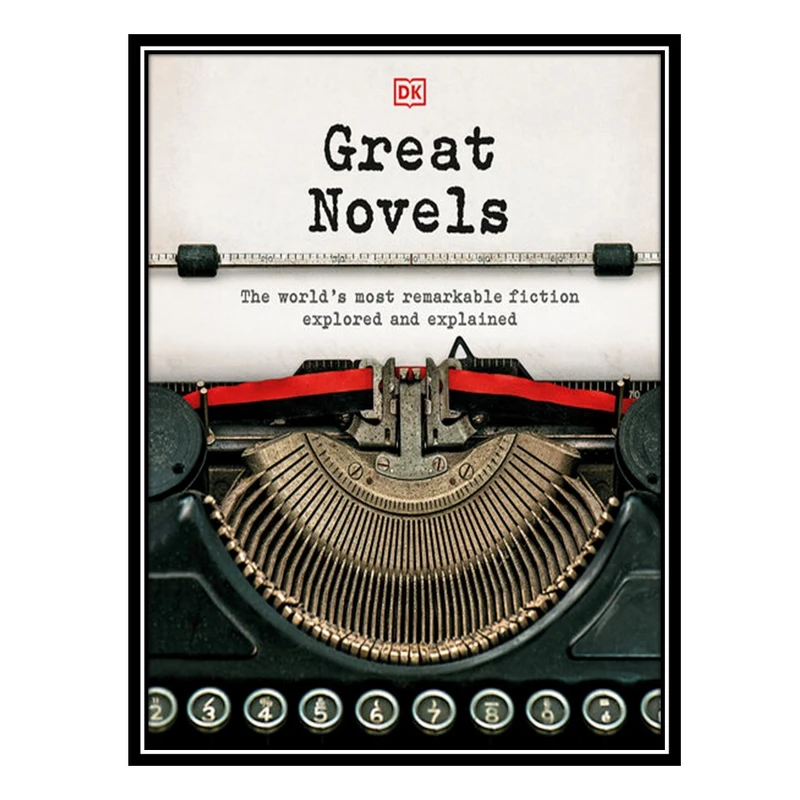 کتاب Great Novels: The World's Most Remarkable Fiction Explored and Explained اثر جمعی از نویسندگان انتشارات مؤلفین طلایی