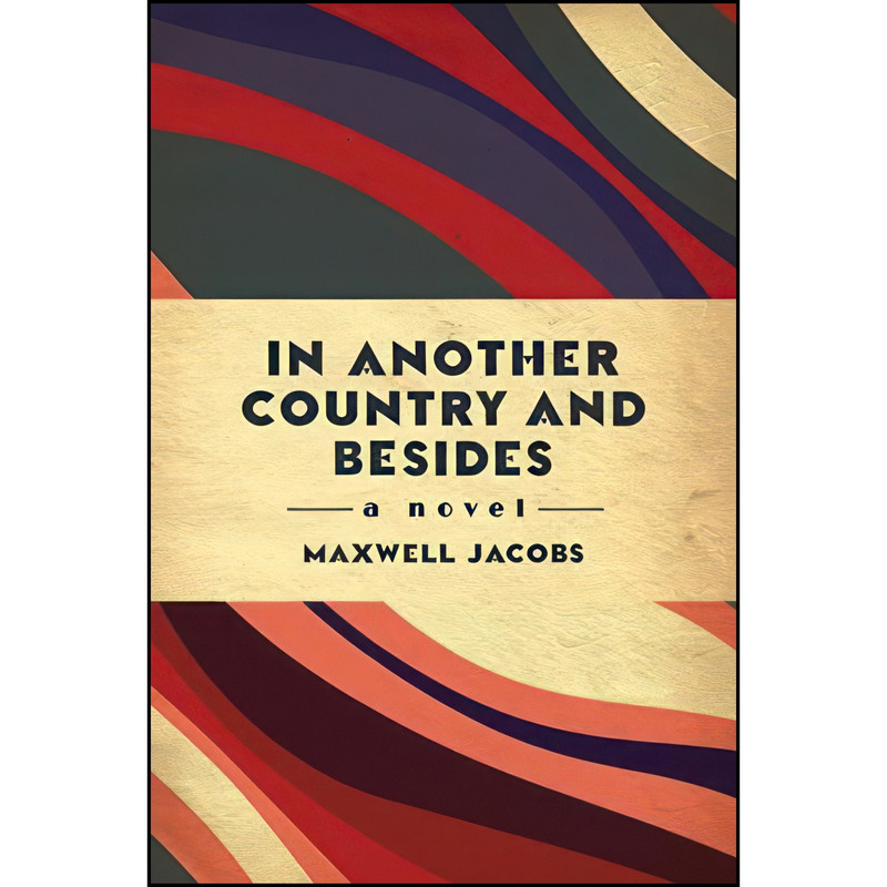 کتاب In Another Country, and Besides اثر Maxwell Jacobs انتشارات Morgan James Fiction