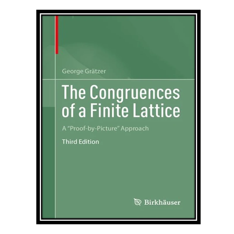 کتاب The Congruences of a Finite Lattice: A Proof-by-Picture Approach اثر George Grätzer انتشارات مؤلفین طلایی