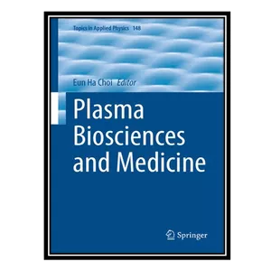 کتاب Plasma Biosciences and Medicine اثر Eun Ha Choi انتشارات مؤلفین طلایی