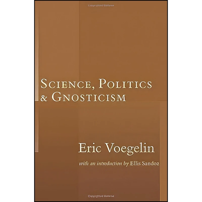 کتاب Science Politics & Gnosticism اثر Eric Voegelin and Ellis Sandoz انتشارات Intercollegiate Studies Institute